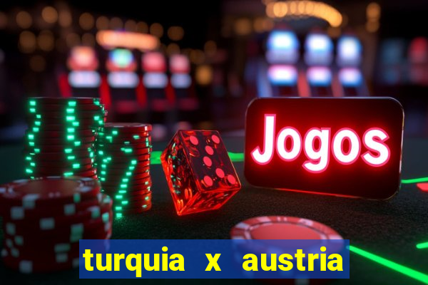 turquia x austria onde assistir